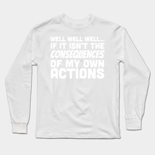 Consequences of actions Long Sleeve T-Shirt